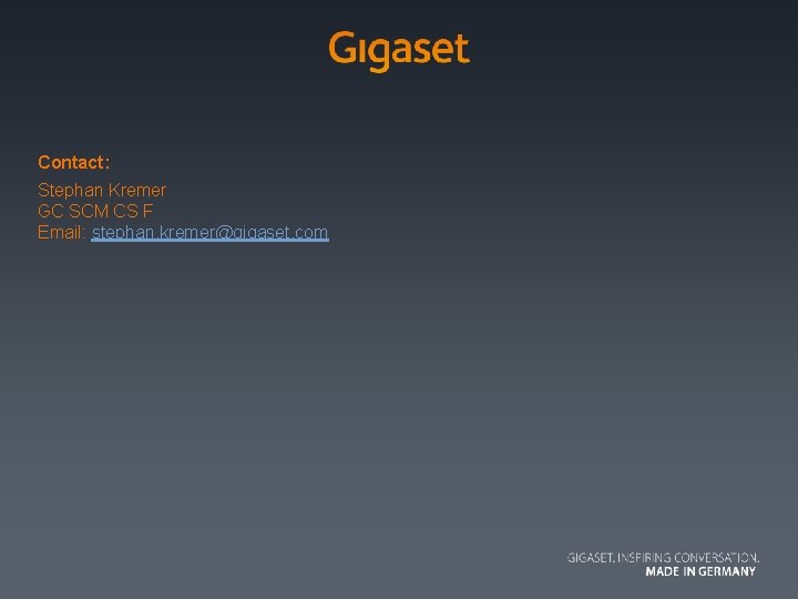 Contact: Stephan Kremer GC SCM CS F Email: stephan. kremer@gigaset. com 31/10/2020 | 9