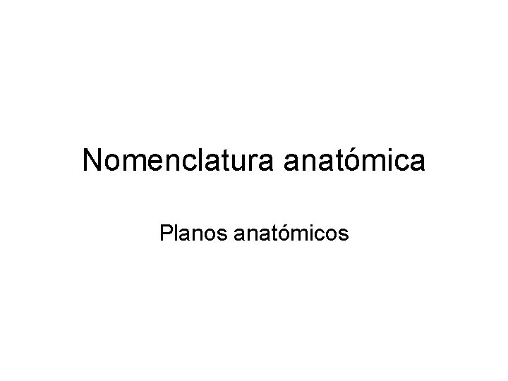 Nomenclatura anatómica Planos anatómicos 