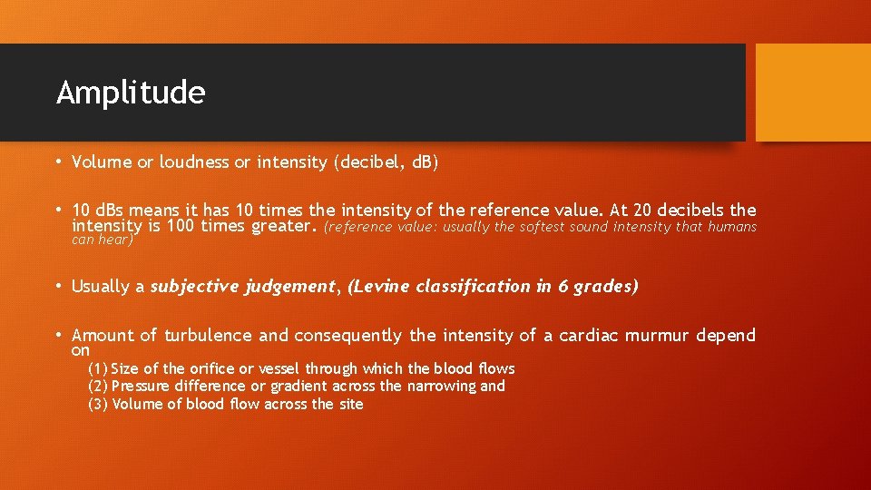 Amplitude • Volume or loudness or intensity (decibel, d. B) • 10 d. Bs