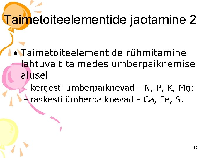 Taimetoiteelementide jaotamine 2 • Taimetoiteelementide rühmitamine lähtuvalt taimedes ümberpaiknemise alusel – kergesti ümberpaiknevad -