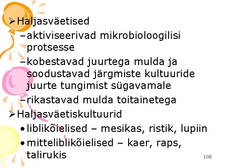 Ø Haljasväetised – aktiviseerivad mikrobioloogilisi protsesse – kobestavad juurtega mulda ja soodustavad järgmiste kultuuride