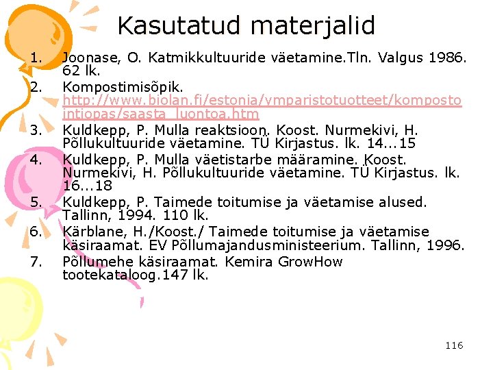 Kasutatud materjalid 1. 2. 3. 4. 5. 6. 7. Joonase, O. Katmikkultuuride väetamine. Tln.