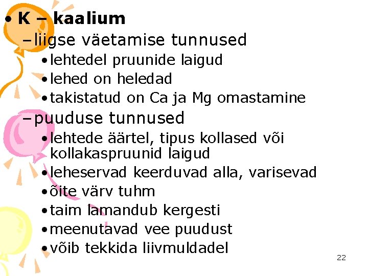  • K – kaalium – liigse väetamise tunnused • lehtedel pruunide laigud •