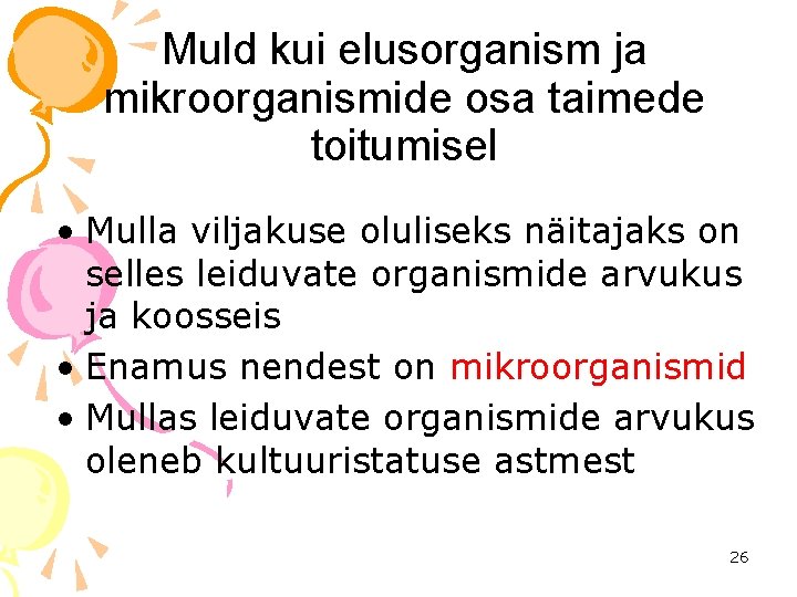 Muld kui elusorganism ja mikroorganismide osa taimede toitumisel • Mulla viljakuse oluliseks näitajaks on