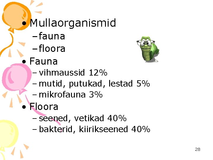  • Mullaorganismid – fauna – floora • Fauna – vihmaussid 12% – mutid,