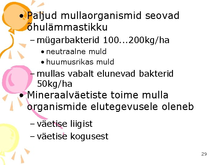  • Paljud mullaorganismid seovad õhulämmastikku – mügarbakterid 100. . . 200 kg/ha •