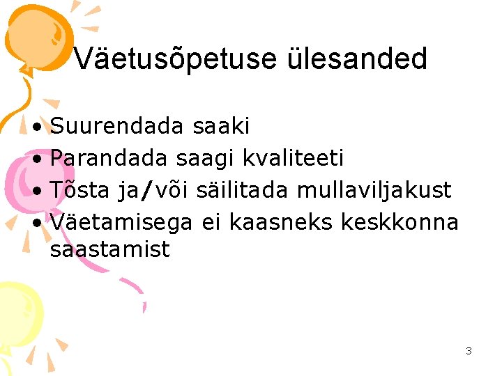 Väetusõpetuse ülesanded • Suurendada saaki • Parandada saagi kvaliteeti • Tõsta ja/või säilitada mullaviljakust