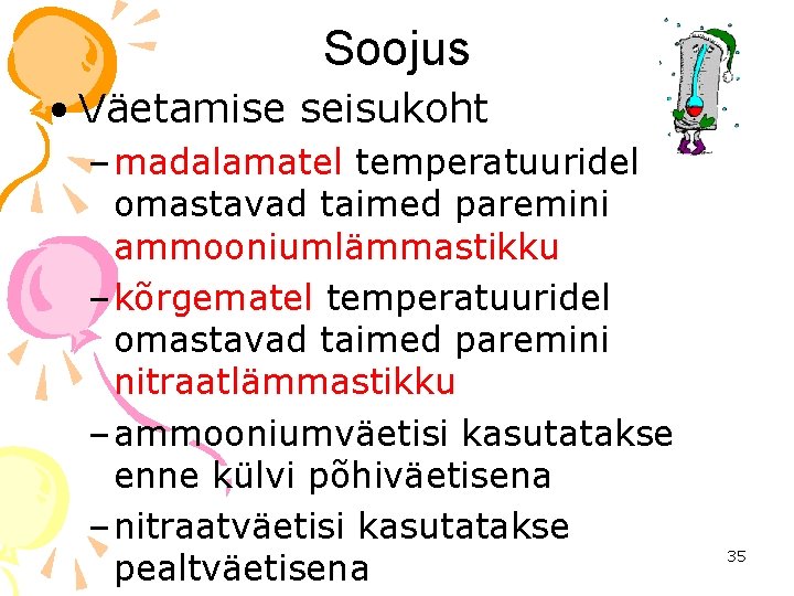 Soojus • Väetamise seisukoht – madalamatel temperatuuridel omastavad taimed paremini ammooniumlämmastikku – kõrgematel temperatuuridel