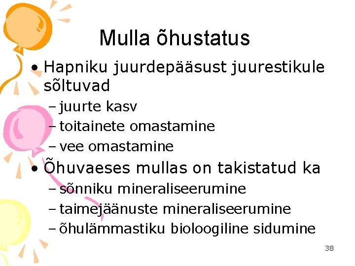 Mulla õhustatus • Hapniku juurdepääsust juurestikule sõltuvad – juurte kasv – toitainete omastamine –