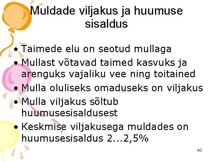 Muldade viljakus ja huumuse sisaldus • Taimede elu on seotud mullaga • Mullast võtavad