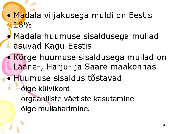  • Madala viljakusega muldi on Eestis 18% • Madala huumuse sisaldusega mullad asuvad