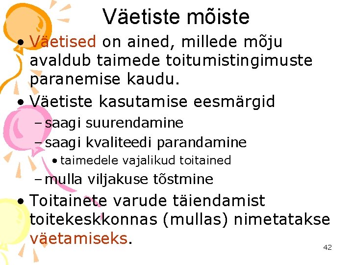 Väetiste mõiste • Väetised on ained, millede mõju avaldub taimede toitumistingimuste paranemise kaudu. •