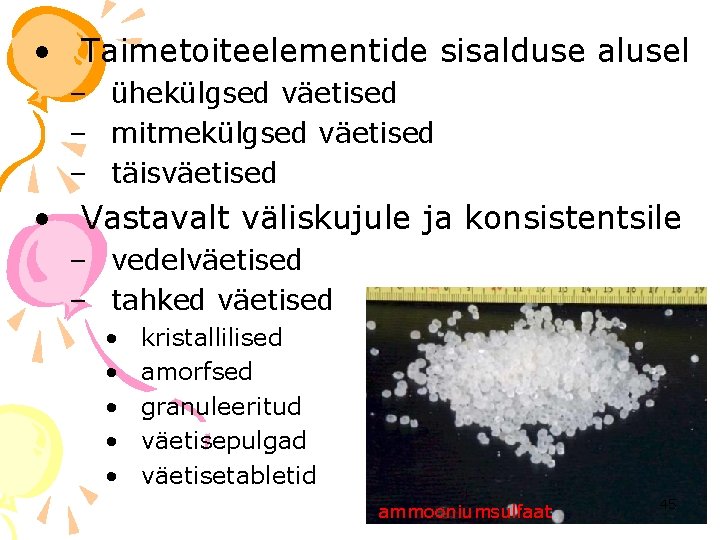  • Taimetoiteelementide sisalduse alusel – ühekülgsed väetised – mitmekülgsed väetised – täisväetised •