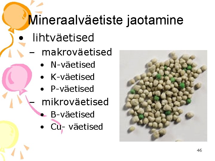 Mineraalväetiste jaotamine • lihtväetised – makroväetised • N-väetised • K-väetised • P-väetised – mikroväetised