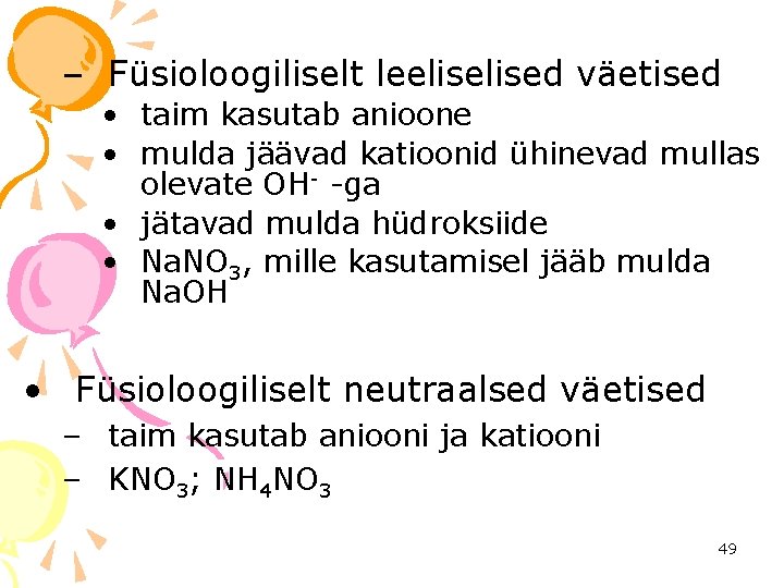 – Füsioloogiliselt leelised väetised • taim kasutab anioone • mulda jäävad katioonid ühinevad mullas