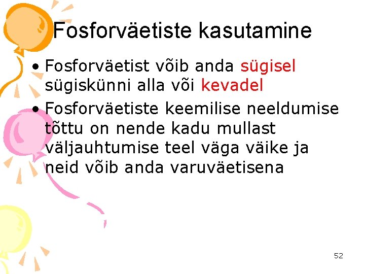 Fosforväetiste kasutamine • Fosforväetist võib anda sügisel sügiskünni alla või kevadel • Fosforväetiste keemilise