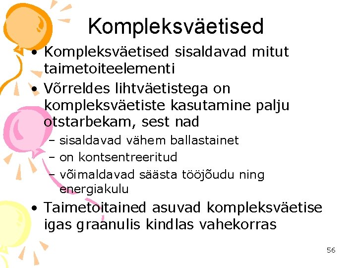 Kompleksväetised • Kompleksväetised sisaldavad mitut taimetoiteelementi • Võrreldes lihtväetistega on kompleksväetiste kasutamine palju otstarbekam,