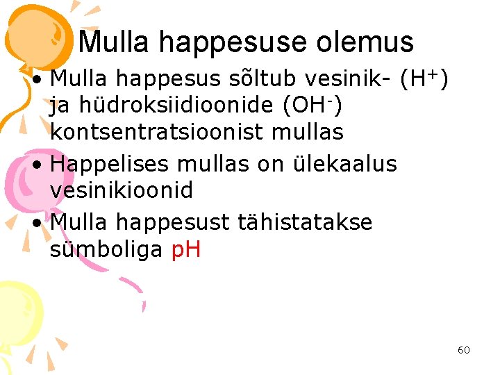 Mulla happesuse olemus • Mulla happesus sõltub vesinik- (H+) ja hüdroksiidioonide (OH-) kontsentratsioonist mullas