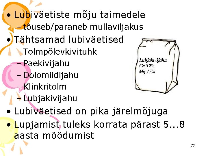  • Lubiväetiste mõju taimedele – tõuseb/paraneb mullaviljakus • Tähtsamad lubiväetised – Tolmpõlevkivituhk –