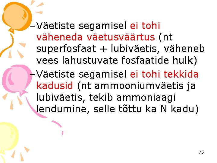 – Väetiste segamisel ei tohi väheneda väetusväärtus (nt superfosfaat + lubiväetis, väheneb vees lahustuvate