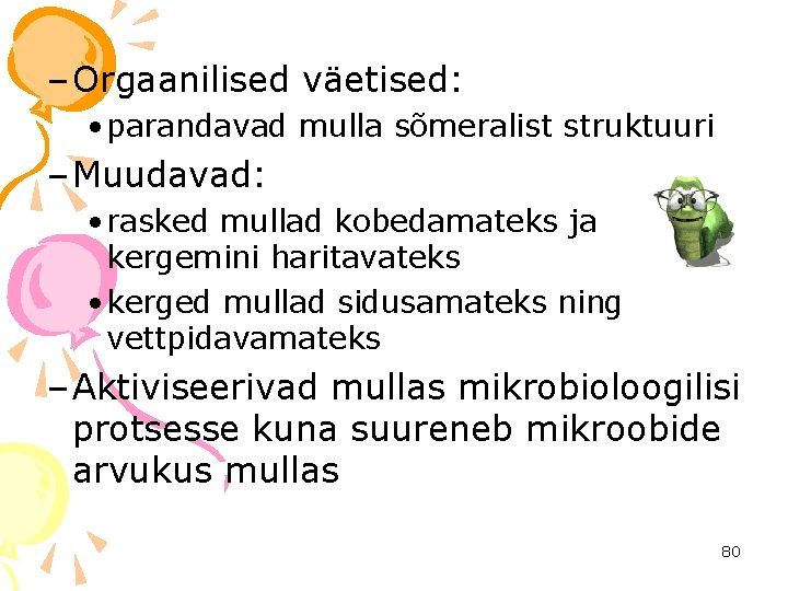 – Orgaanilised väetised: • parandavad mulla sõmeralist struktuuri – Muudavad: • rasked mullad kobedamateks