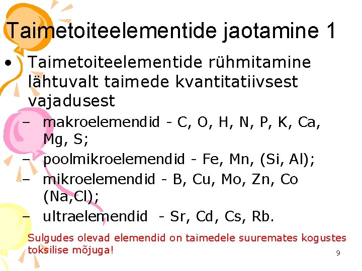 Taimetoiteelementide jaotamine 1 • Taimetoiteelementide rühmitamine lähtuvalt taimede kvantitatiivsest vajadusest – makroelemendid - C,