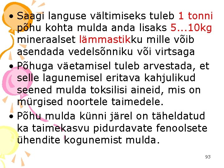  • Saagi languse vältimiseks tuleb 1 tonni põhu kohta mulda anda lisaks 5.