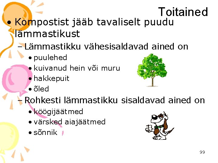 Toitained • Kompostist jääb tavaliselt puudu lämmastikust – Lämmastikku vähesisaldavad ained on • puulehed