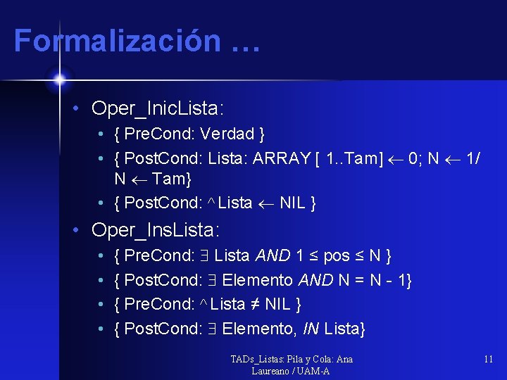 Formalización … • Oper_Inic. Lista: • { Pre. Cond: Verdad } • { Post.