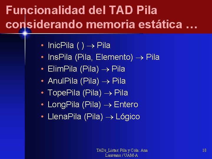 Funcionalidad del TAD Pila considerando memoria estática … • • Inic. Pila ( )