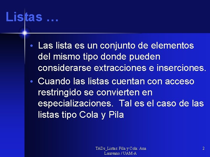 Listas … • Las lista es un conjunto de elementos del mismo tipo donde