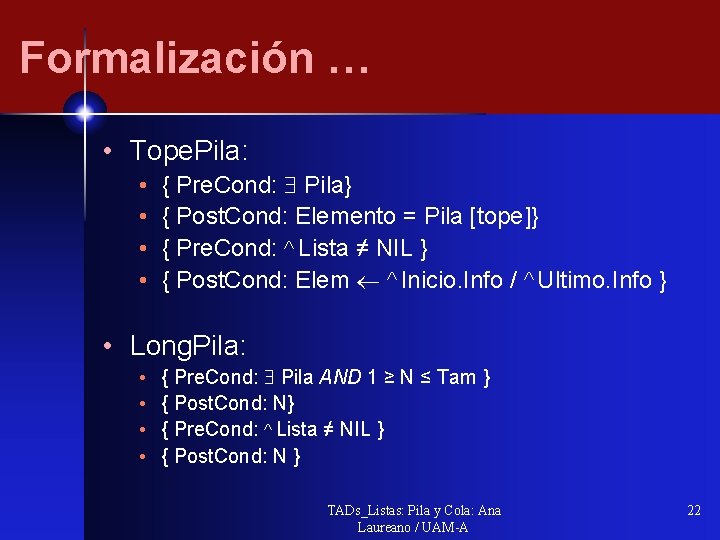 Formalización … • Tope. Pila: • • { Pre. Cond: Pila} { Post. Cond: