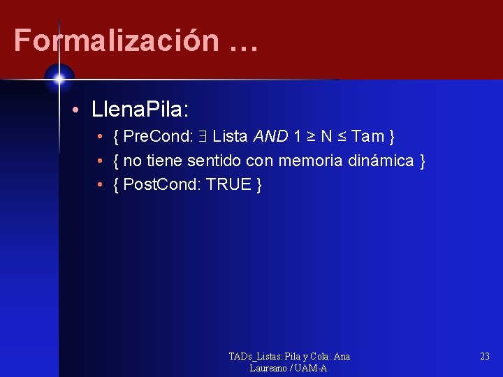 Formalización … • Llena. Pila: • { Pre. Cond: Lista AND 1 ≥ N
