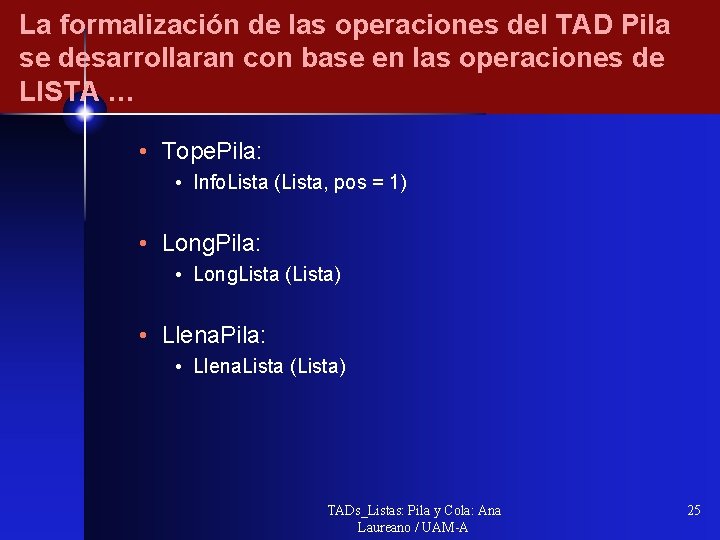 La formalización de las operaciones del TAD Pila se desarrollaran con base en las