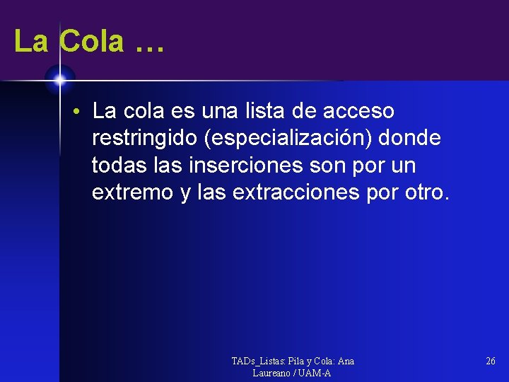 La Cola … • La cola es una lista de acceso restringido (especialización) donde