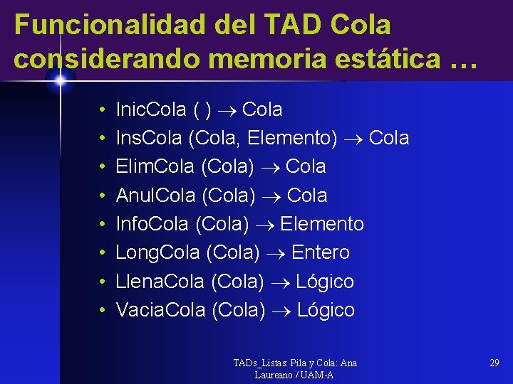 Funcionalidad del TAD Cola considerando memoria estática … • • Inic. Cola ( )