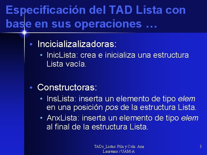 Especificación del TAD Lista con base en sus operaciones … • Incicializadoras: • Inic.
