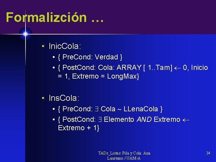 Formalizción … • Inic. Cola: • { Pre. Cond: Verdad } • { Post.