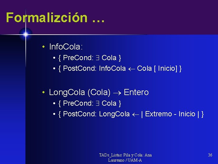 Formalizción … • Info. Cola: • { Pre. Cond: Cola } • { Post.