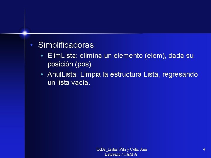  • Simplificadoras: • Elim. Lista: elimina un elemento (elem), dada su posición (pos).