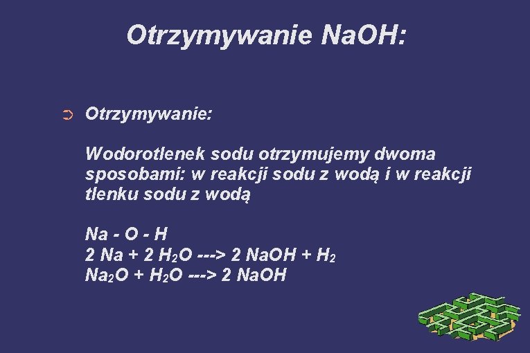 Otrzymywanie Na. OH: ➲ Otrzymywanie: Wodorotlenek sodu otrzymujemy dwoma sposobami: w reakcji sodu z