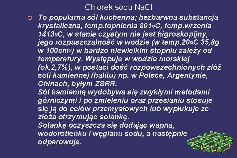 Chlorek sodu Na. Cl ➲ To popularna sól kuchenna; bezbarwna substancja krystaliczna, temp. topnienia