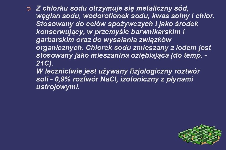 ➲ Z chlorku sodu otrzymuje się metaliczny sód, węglan sodu, wodorotlenek sodu, kwas solny