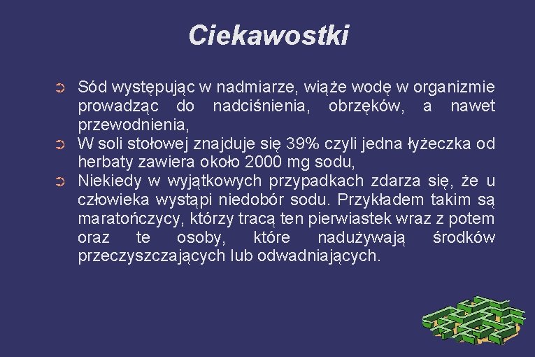 Ciekawostki ➲ ➲ ➲ Sód występując w nadmiarze, wiąże wodę w organizmie prowadząc do