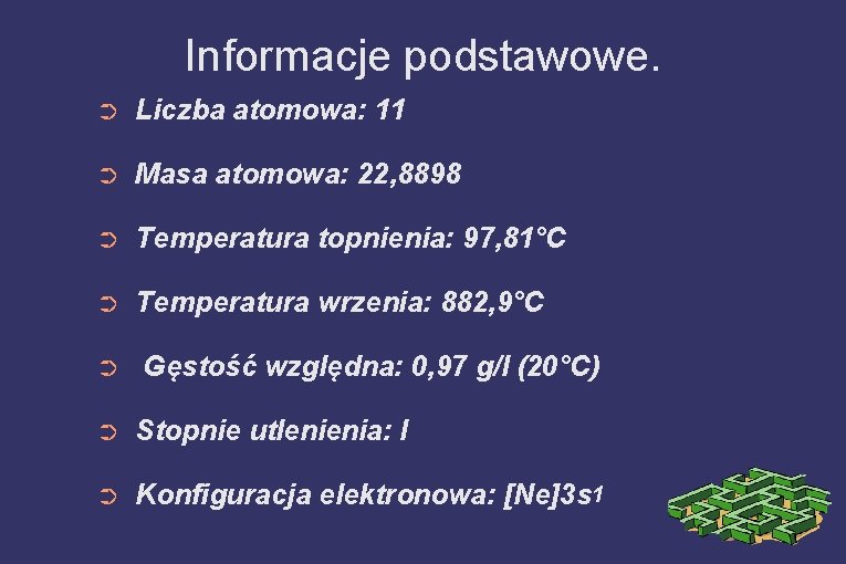 Informacje podstawowe. ➲ Liczba atomowa: 11 ➲ Masa atomowa: 22, 8898 ➲ Temperatura topnienia: