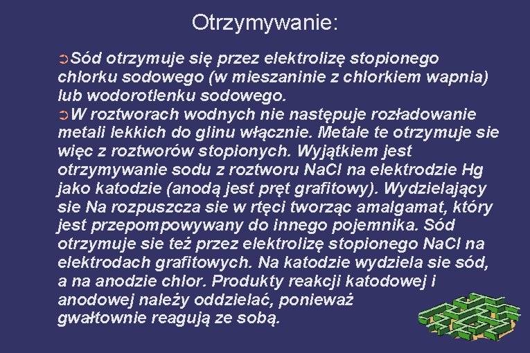 Otrzymywanie: ➲Sód otrzymuje się przez elektrolizę stopionego chlorku sodowego (w mieszaninie z chlorkiem wapnia)