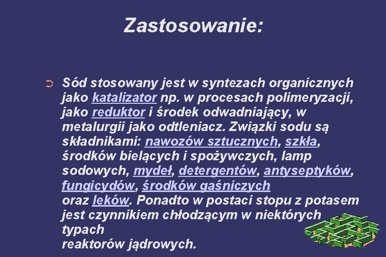 Zastosowanie: ➲ Sód stosowany jest w syntezach organicznych jako katalizator np. w procesach polimeryzacji,