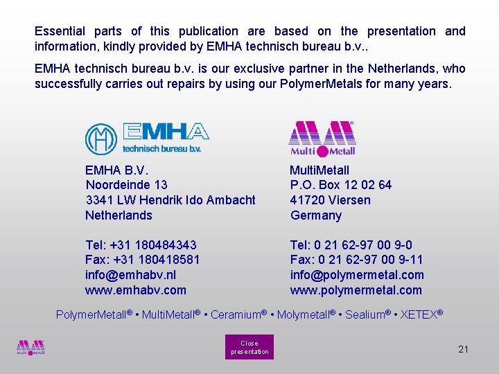 Essential parts of this publication are based on the presentation and information, kindly provided