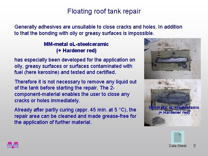 Floating roof tank repair Generally adhesives are unsuitable to close cracks and holes. In