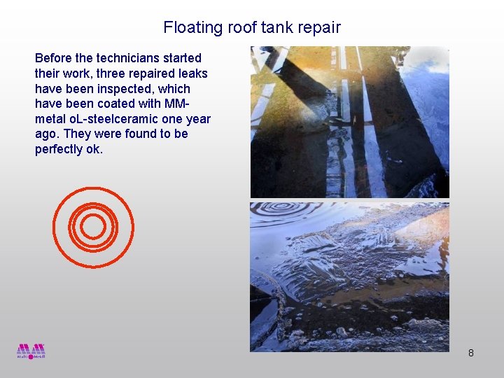 Floating roof tank repair Before the technicians started their work, three repaired leaks have
